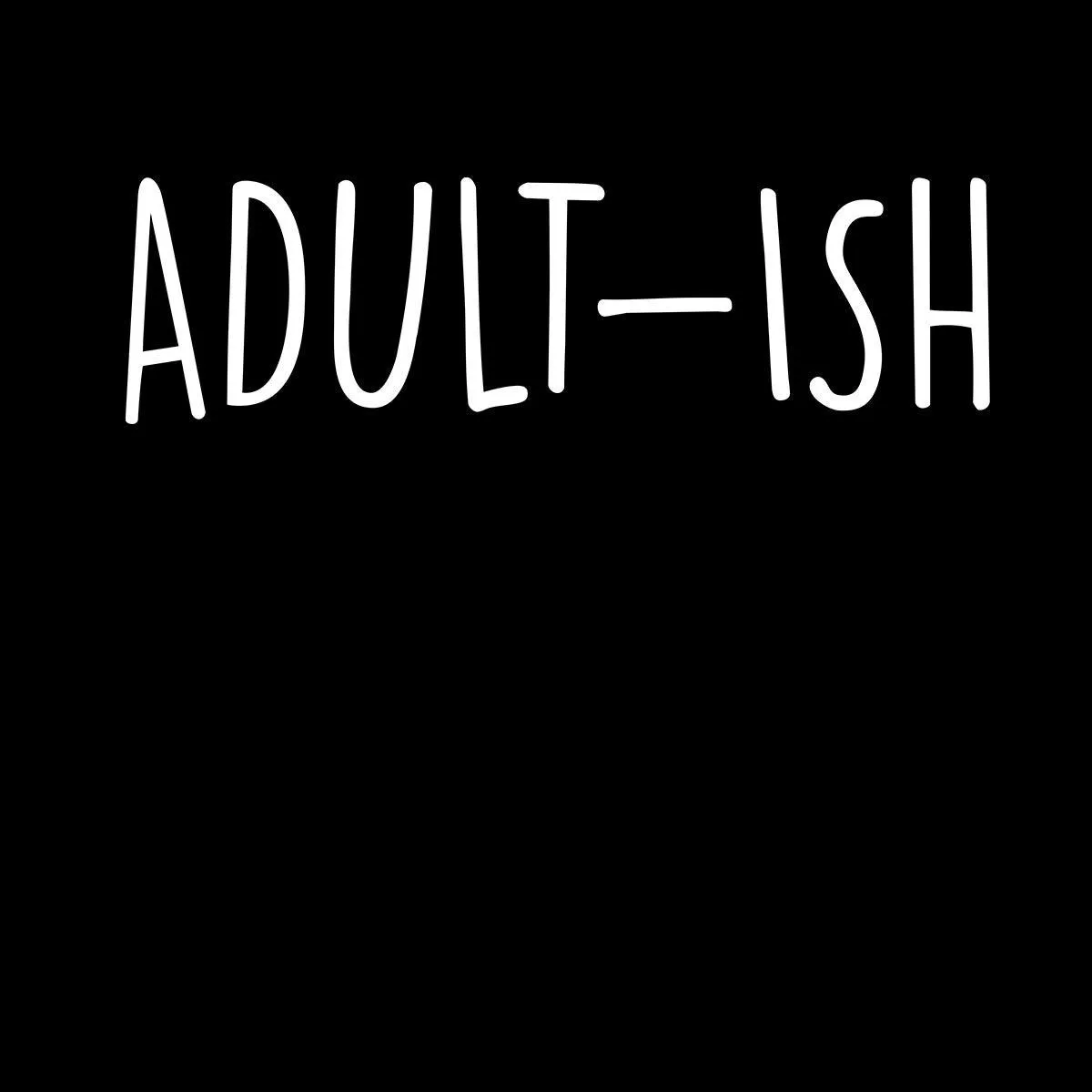 Adult-ish Mens Funny T-Shirt Novelty Joke T-Shirt Rude Gift Him Dad Birthday Slogan Unisex T-Shirt