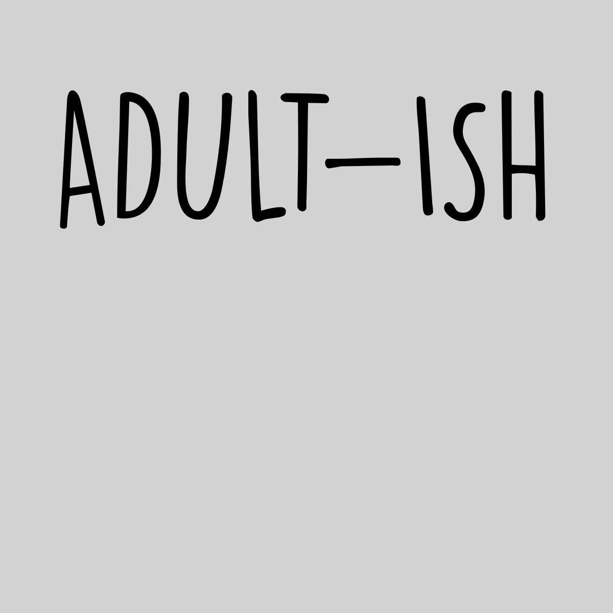 Adult-ish Mens Funny T-Shirt Novelty Joke T-Shirt Rude Gift Him Dad Birthday Slogan Unisex T-Shirt