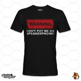 Warning! Don't Put Me On Speakerphone shirt